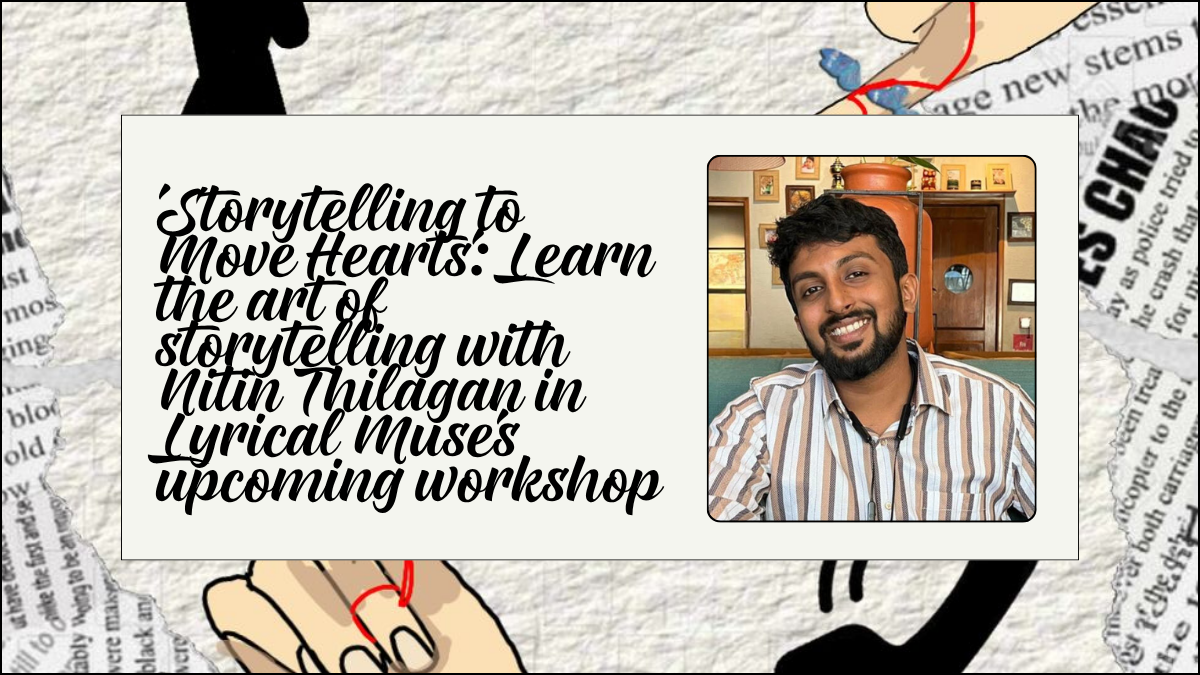 ‘Storytelling to Move Hearts’: Learn the art of storytelling with Nitin Thilagan in Lyrical Muse’s upcoming workshop