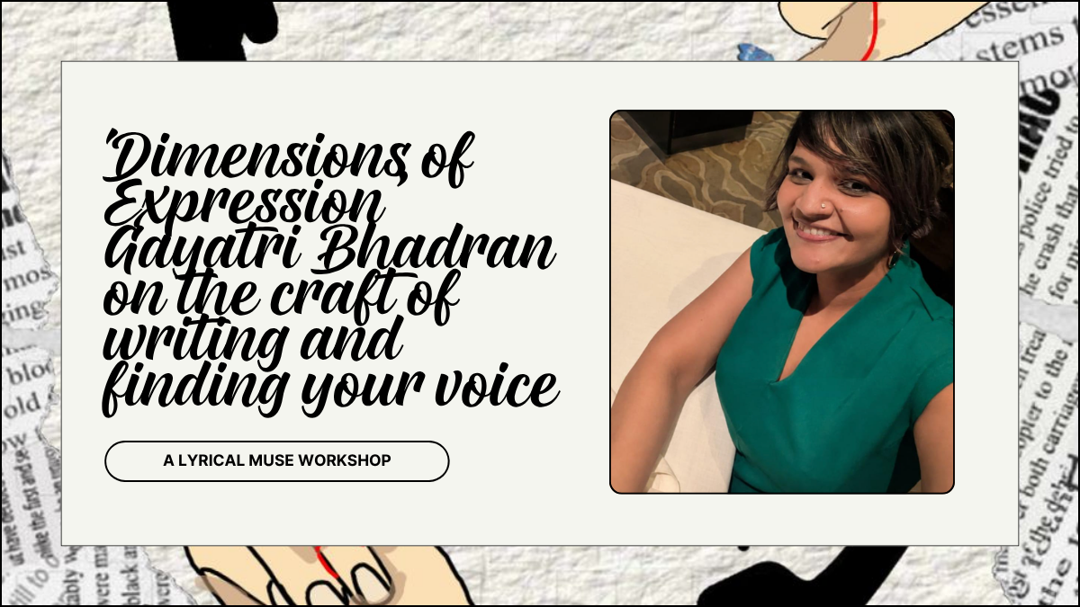 'Dimensions of Expression': Gayatri Bhadran on the craft of writing and finding your voice
